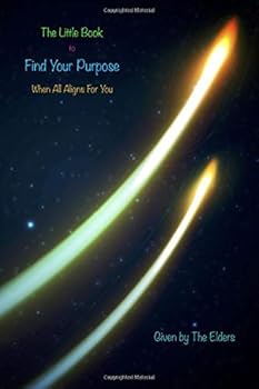 The Little Book to Find Your Purpose: When All Aligns For You