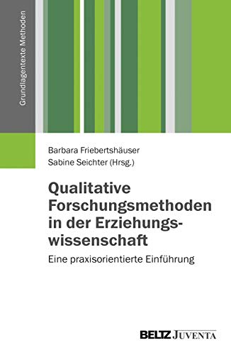 Qualitative Forschungsmethoden in der Erziehungswissenschaft: Eine praxisorientierte Einführung (Gr Qualitative Forschungsmethoden in der Erziehungswissenschaft: Eine praxisorientierte Einführung (Gr