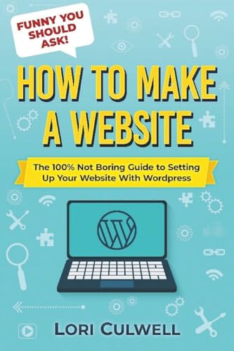 Funny You Should Ask How to Make a Website: The 100% Not Boring G...