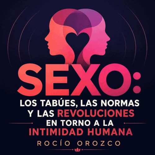 『Sexo: Los tab&uacute;es, las normas y las revoluciones en torno a la intimidad humana』のカバーアート
