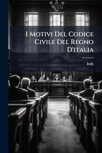 I Motivi Del Codice Civile Del Regno D'italia (Italian Edition)