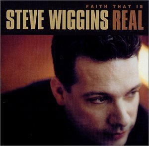 Faith That Is Real by Steve Wiggins (2002-06-18)