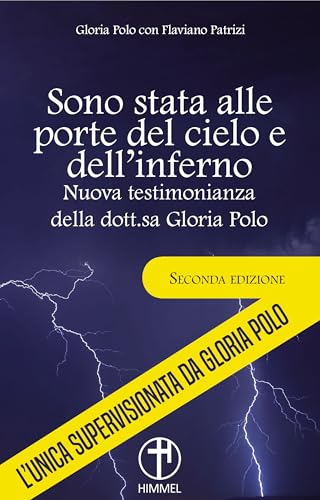 Sono stata alle porte del cielo e dell'inferno. Nuova testimonianza della dott.sa Gloria Polo (Seconda Edizione) - www.gloriapolo.it