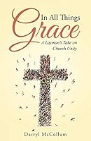 In All Things Grace: A Layman's Take on Church Unity 149088310X Book Cover