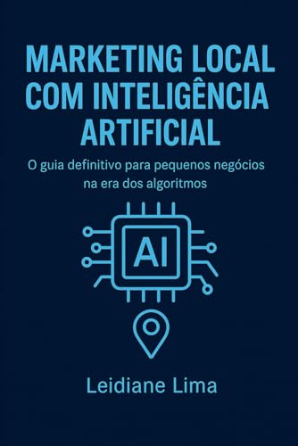 MARKETING LOCAL COM INTELIGÊNCIA ARTIFICIAL: O guia definitivo pa...