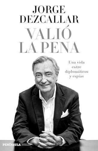 Valió la pena: Una vida entre diplomáticos y espías (BIOGRAFÍA Y MEMORIAS)