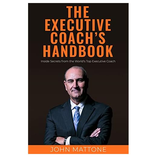 The Executive Coach's Handbook: Inside Secrets from the World's Top Executive Coach
