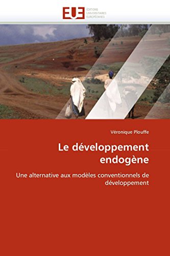 Le développement endogène: Une alternative aux modèles conventionnels de développement (Omn.Univ.Europ.) (French Edition)