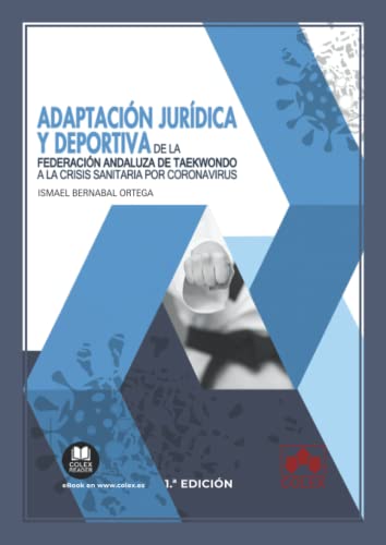 Adaptación jurídica y deportiva de la Federación Andaluza de Taekwondo a la crisis sanitaria por coronavirus (Monografía) (Spanish Edition)