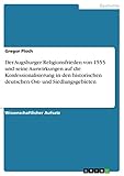 Der Augsburger Religionsfrieden von 1555 und seine Auswirkungen auf die Konfessionalisierung in den historischen deutschen Ost- und Siedlungsgebieten
