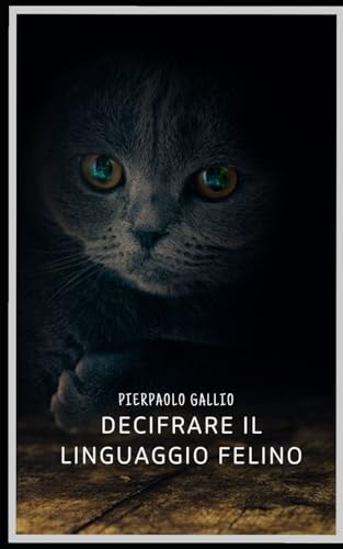 Decifrare il Linguaggio Felino (Italian Edition)