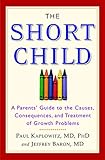 The Short Child: A Parents' Guide to the Causes, Consequences, and Treatment of Growth Problems