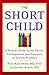 The Short Child: A Parents' Guide to the Causes, Consequences, and Treatment of Growth Problems