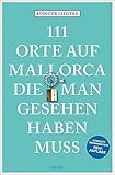 111 Orte auf Mallorca die man gesehen haben muss: Reiseführer, Neuauflage - Rüdiger Liedtke 