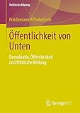 Öffentlichkeit von Unten: Demokratie, Öffentlichkeit und Politische Bildung