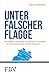 Produktbild Unter falscher Flagge: Wie Banken und Reeder Schiffsfonds versenken  und der Steuerzahler Schiffe finanziert