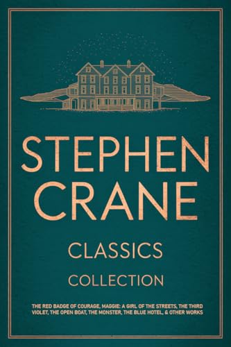 Stephen Crane Classics Collection: The Red Badge of Courage, Maggie: A Girl of the Streets, The Third Violet, The Open Boat, The Monster, The Blue Hotel, & Other Works (English Edition)