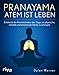Produktbild Pranayama  Atem ist Leben: Entdecke die Atemtechniken des Yoga, um physische, mentale und emotionale Stärke zu erlangen