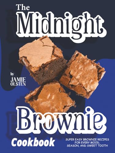 The Midnight Brownie Cookbook: Super Easy Brownie Recipes for Every