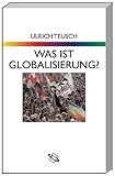 Was ist Globalisierung?: Ein Überblick - Ulrich Teusch 