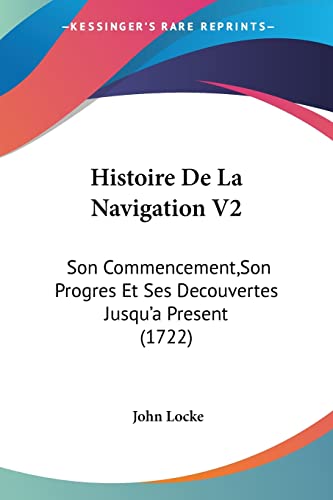 Histoire De La Navigation V2: Son Commencement, Son Progres Et Ses Decouvertes Jusqu'a Present (1722) (French Edition)