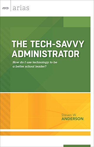 The Tech-Savvy Administrator: How do I use technology to be a better school leader? (ASCD Arias)
