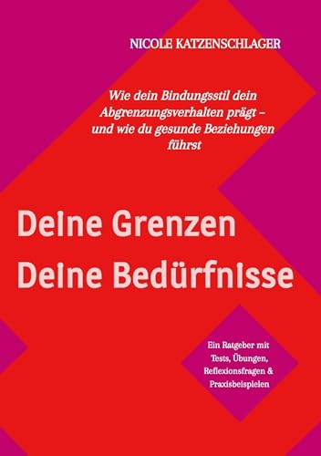 Deine Grenzen - Deine Bedürfnisse: Wie dein Bindungsstil dein Abgrenzungsverhalten prägt - und wie du gesunde Beziehungen führst