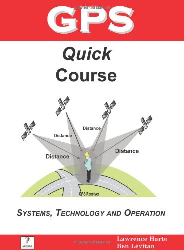 GPS Quick Course; Technology, Systems and Operation