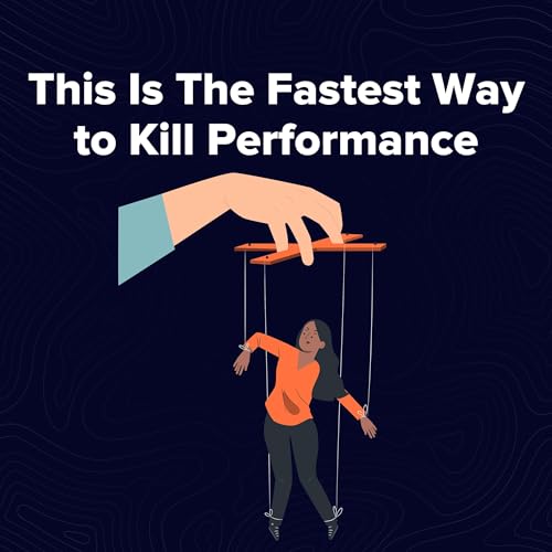 Page de couverture de Moment 138. The Fastest Way to Kill Performance (MICROMANAGEMENT!)