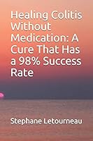 Healing Colitis Without Medication: A Cure That Has a 98% Success Rate B08DSTHKTK Book Cover