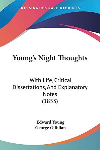 Young's Night Thoughts: With Life, Critical Dissertations, And Explanatory Notes (1853)