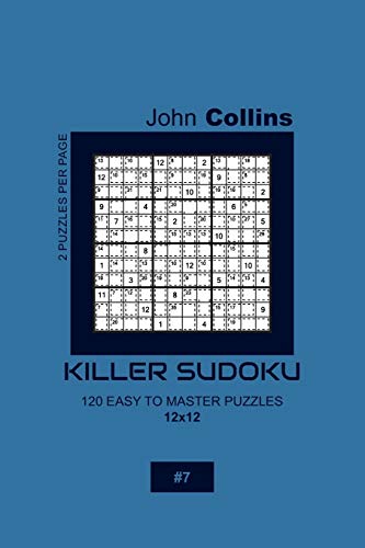 Killer Sudoku - 120 Easy To Master Puzzles 12x12 - 7 (Killer Sudoku Puzzle Book 12x12)