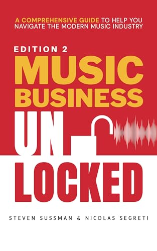 Music Business Unlocked Edition #2: A Comprehensive Guide to Help You Navigate the Modern Music Industry