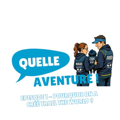 Episode 1 - Pourquoi on a cr&eacute;&eacute; Trail The World ?