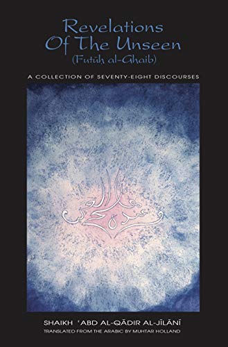 Revelations of the unseen (futuh al-ghaib): 78 discours…