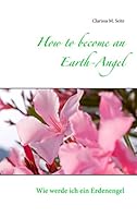 How to become an Earth-Angel: Wie werde ich ein Erdenengel 373865030X Book Cover