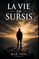 La vie en sursis, un thriller haletant: Il lui reste six semaines à vivre, il va en faire le pire (French Edition) B0H9Z9GRR3 Book Cover