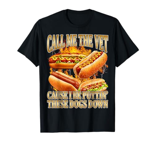 Funny Glizzy Meme Hot Dog Call Me The Vet Puttin' Dogs Down T-Shirt