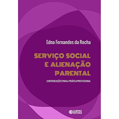 Serviço Social e alienação parental:contribuições para a prática profissional: contribuições para a prática profissional
