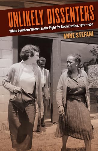 Unlikely Dissenters: White Southern Women in the Fight for Racial Justice, 1920–1970