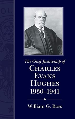 The Chief Justiceship of Charles Evans Hughes, 1930-1941 (Chief Justiceships of the United States Su