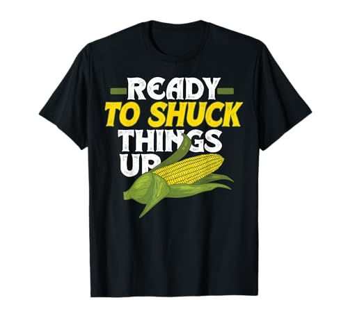 Ready To Shuck Things Up Funny Corn T-Shirt