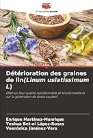 Détérioration des graines de lin(Linum usiatissimum L): Effet sur leur qualité nutritionnelle et fonctionnelle et sur la génération de stress oxydatif (French Edition) B0FBK2BXTL Book Cover