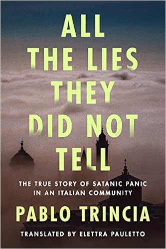 All the Lies They Did Not Tell: The True Story of Satanic Panic in an Italian Community book cover