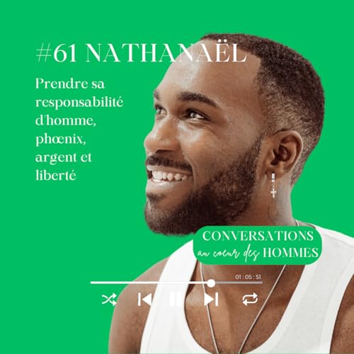 #61 Nathana&euml;l Philibert (NPH) : Prendre sa responsabilit&eacute; d'homme, ph&oelig;nix, argent et libert&eacute; copertina