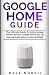GOOGLE HOME GUIDE: The Ultimate Guide To Using Google Home Like Pro: Google Home Set Up Manual And Features (2019 Edition)