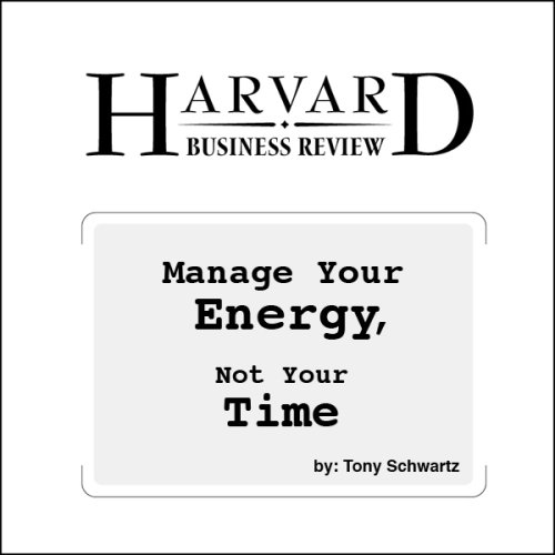 Amazon Com Manage Your Energy Not Your Time Audible Audio Edition Todd Mundt Tony Schwartz Harvard Business School Publishing Audible Books Originals
