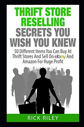 Thrift Store Reselling Secrets You Wish You Knew: 50 Different Items You Can Buy At Thrift Stores And Sell On eBay And Amazon For Huge Profit
