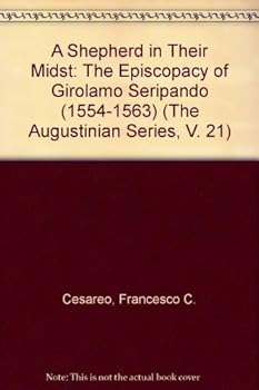 Paperback A Shepherd in Their Midst: The Episcopacy of Girolamo Seripando (1554-1563) (The Augustinian Series, V. 21) Book