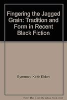 Fingering the Jagged Grain: Tradition and Form in Recent Black Fiction 0820307890 Book Cover